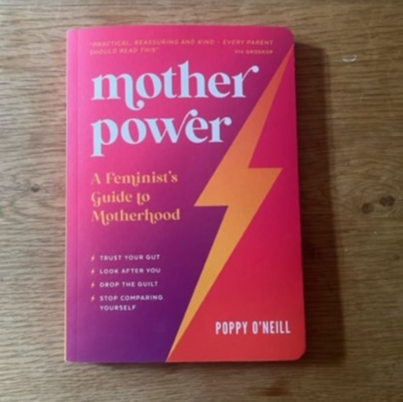 Book review: Mother Power – A Feminist’s Guide to Motherhood by Poppy O’Neill